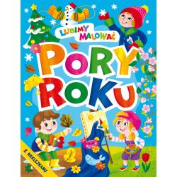 PORY ROKU. LUBIMY MALOWAĆ. KOLOROWANKA Z NAKLEJKAMI