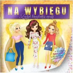 NA WYBIEGU. ZOSTAŃ KREATORKĄ MODY. KSIĄŻECZKA Z NAKLEJKAMI