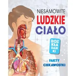 NIESAMOWITE LUDZKIE CIAŁO. FAKTY, CIEKAWOSTKI. ROZKŁADANKI