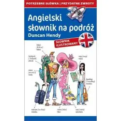 ANGIELSKI SŁOWNIK NA PODRÓŻ POTRZEBNE SŁÓWKA PRZYDATNE ZWROTY ROZMÓWKI • SŁOWNIK ILUSTROWANY