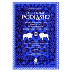 JAK POZNAĆ PODLASIE? SUBIEKTYWNY PRZEWODNIK MIESZCZUCHA PO KRAJOBRAZACH PRZYRODNICZO-KULTUROWYCH