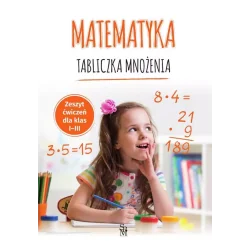 MATEMATYKA TABLICZKA MNOŻENIA ZESZYT ĆWICZEŃ DLA KLAS 1-3