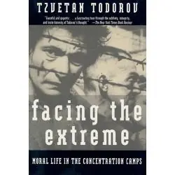 FACING THE EXTREME: MORAL LIFE IN THE CONCENTRATION CAMPS