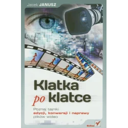 KLATKA PO KLATCE POZNAJ TAJNIKI EDYCJI KONWERSJI I NAPRAWY PLIKÓW WIDEO