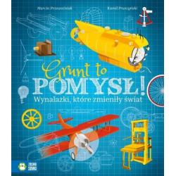 GRUNT TO POMYSŁ! WYNALAZKI, KTÓRE ZMIENIŁY ŚWIAT Marcin Przewoźniak 9+ - Zielona Sowa