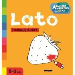 LATO. POZNAJĘ ŚWIAT. AKADEMIA MĄDREGO DZIECKA 2-3 LATA