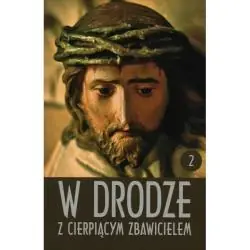 W DRODZE Z CIERPIĄCYM ZBAWICIELEM 2