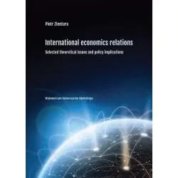 INTERNATIONAL ECONOMIC RELATIONS. SELECTED THEORETICAL ISSUES AND POLICY IMPLICATIONS