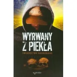 WYRWANY Z PIEKŁA. ŚWIADECTWO NARKOMANA