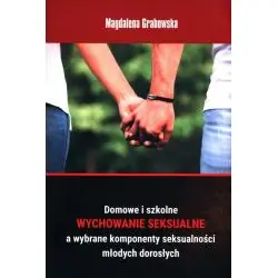 DOMOWE I SZKOLNE WYCHOWANIE SEKSUALNE A WYBRANE KOMPONENTY SEKSUALNOŚCI MŁODYCH DOROSŁYCH