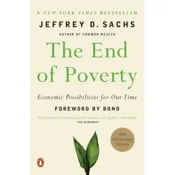 THE END OF POVERTY: ECONOMIC POSSIBILITIES FOR OUR TIME