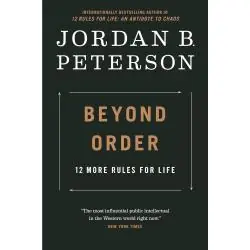 BEYOND ORDER: 12 MORE RULES FOR LIFE