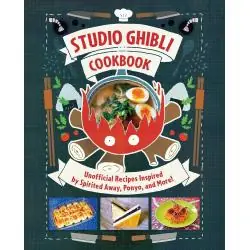 STUDIO GHIBLI COOKBOOK: UNOFFICIAL RECIPES INSPIRED BY SPIRITED AWAY, PONYO, AND MORE!