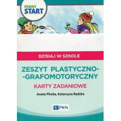PEWNY START DZISIAJ W SZKOLE ZESZYT PLASTYCZNO-GRAFOMOTORYCZNY KARTY ZADANIOWE Aneta Pliwka, Katarzyna Radzka - PWN