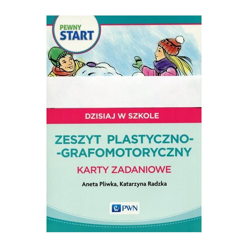 PEWNY START DZISIAJ W SZKOLE ZESZYT PLASTYCZNO-GRAFOMOTORYCZNY KARTY ZADANIOWE Aneta Pliwka, Katarzyna Radzka - PWN PEWNY START DZISIAJ W SZKOLE ZESZYT PLASTYCZNO-GRAFOMOTORYCZNY KARTY ZADANIOWE Aneta Pliwka, Katarzyna Radzka - PWN