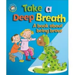TAKE A DEEP BREATH. A BOOK ABOUT BEING BRAVE