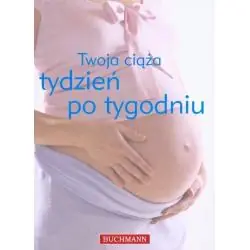 TWOJA CIĄŻA TYDZIEŃ PO TYGODNIU