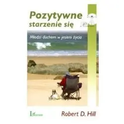 POZYTYWNE STARZENIE SIĘ. MŁODZI DUCHEM W JESIENI ŻYCIA