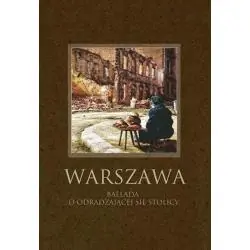 WARSZAWA. BALLADA O ODRADZAJĄCEJ SIĘ STOLICY