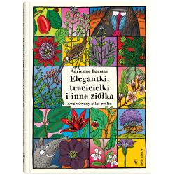 ELEGANTKI TRUCICIELKI I INNE ZIÓŁKA. ZWARIOWANY ATLAS ROŚLIN Adrienne Barman - Dwie Siostry