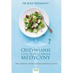 ODŻYWIANIE CZYLI TRZECIA DROGA MEDYCYNY. 100 CHORÓB, KTÓRE MOŻNA POKONAĆ DIETĄ II GATUNEK