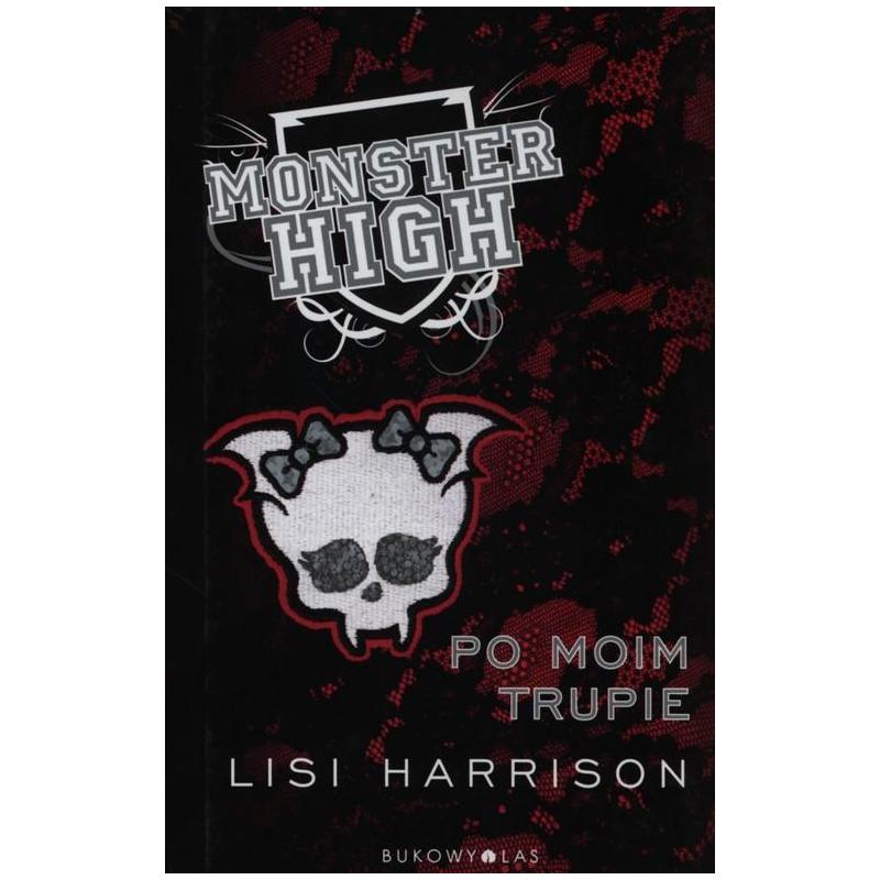 MONSTER HIGH 4 PO MOIM TRUPIE Lisi Harrison - Bukowy las MONSTER HIGH 4 PO MOIM TRUPIE Lisi Harrison - Bukowy las