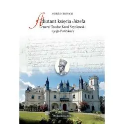 ADIUTANT KSIĘCIA JÓZEFA. GENERAŁ TEODOR KAROL SZYDŁOWSKI I JEGO PATRYKOZY