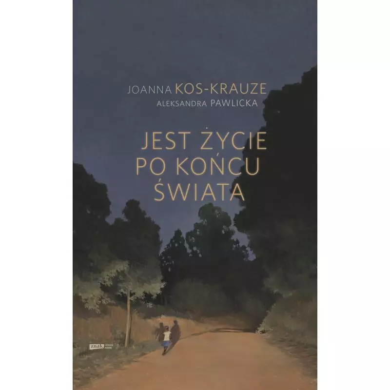 JEST ŻYCIE PO KOŃCU ŚWIATA Joanna Kos-Krauze - Znak