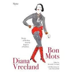 DIANA VREELAND: BON MOTS: WORDS OF WISDOM FROM THE EMPRESS OF FASHION