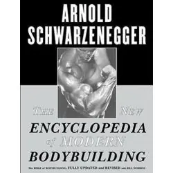 THE NEW ENCYCLOPEDIA OF MODERN BODYBUILDING: THE BIBLE OF BODYBUILDING