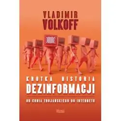 KRÓTKA HISTORIA DEZINFORMACJI. OD KONIA TROJAŃSKIEGO DO INTERNETU