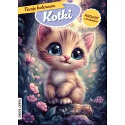 TWOJE KOLOROWE KOTKI. KOLOROWANKA Z NAKLEJKAMI
