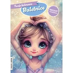 TWOJE KOLOROWE BALETNICE. KOLOROWANKA Z NAKLEJKAMI