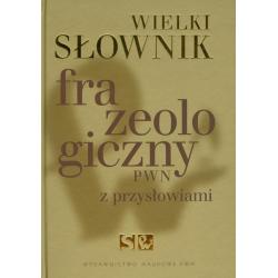 WIELKI SŁOWNIK FRAZEOLOGICZNY PWN Z PRZYSŁOWIAMI 
