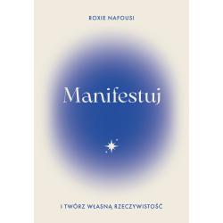 MANIFESTUJ I TWÓRZ WŁASNĄ RZECZYWISTOŚĆ