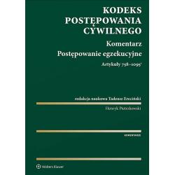 KODEKS POSTĘPOWANIA CYWILNEGO. KOMENTARZ. POSTĘPOWANIE EGZEKUCYJNE. ART. 758-10951