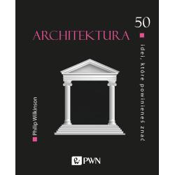 ARCHITEKTURA. 50 IDEI KTÓRE POWINIENEŚ ZNAĆ