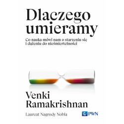 DLACZEGO UMIERAMY. CO NAUKA MÓWI NAM O STARZENIU SIĘ I DĄŻENIU DO NIEŚMIERTELNOŚCI