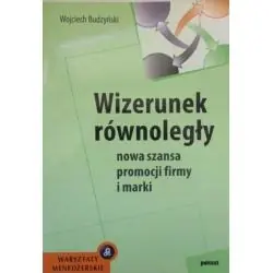 WIZERUNEK RÓWNOLEGŁY. NOWA SZANSA PROMOCJI FIRMY I MARKI