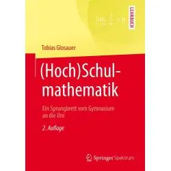 (HOCH)SCHULMATHEMATIK: EIN SPRUNGBRETT VOM GYMNASIUM AN DIE UNI