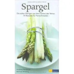 SPARGEL: DIE EDLEN STANGEN AUS DEM GARTEN DER VENUS