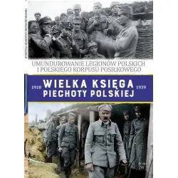 UMUNDUROWANIE LEGIONÓW POLSKICH. WIELKA KSIĘGA PIECHOTY POLSKIEJ 1918-1939 58