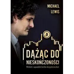 DĄŻĄC DO NIESKOŃCZONOŚCI. WZLOT I UPADEK KRÓLA KRYPTOWALUT