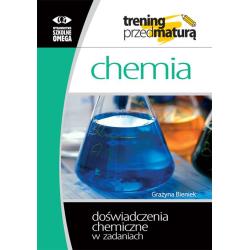 TRENING PRZED MATURĄ CHEMIA DOŚWIADCZENIA CHEMICZNE W ZADANIACH Grażyna Bieniek - Omega