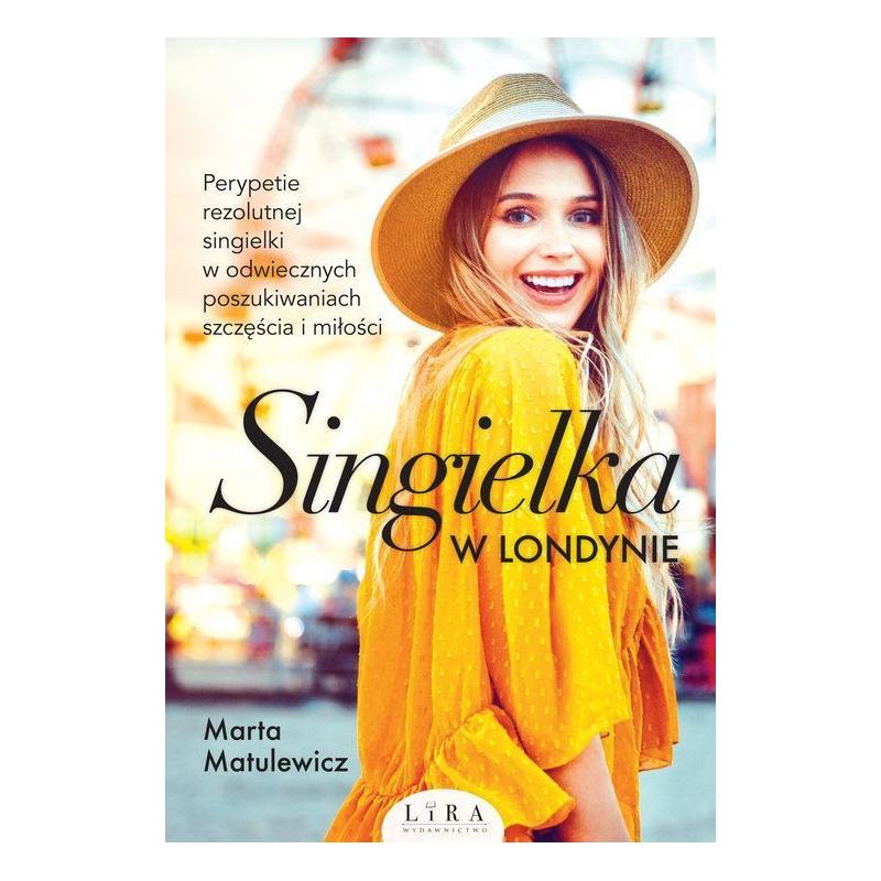 SINGIELKA W LONDYNIE Marta Matulewicz - Wydawnictwo Lira SINGIELKA W LONDYNIE Marta Matulewicz - Wydawnictwo Lira