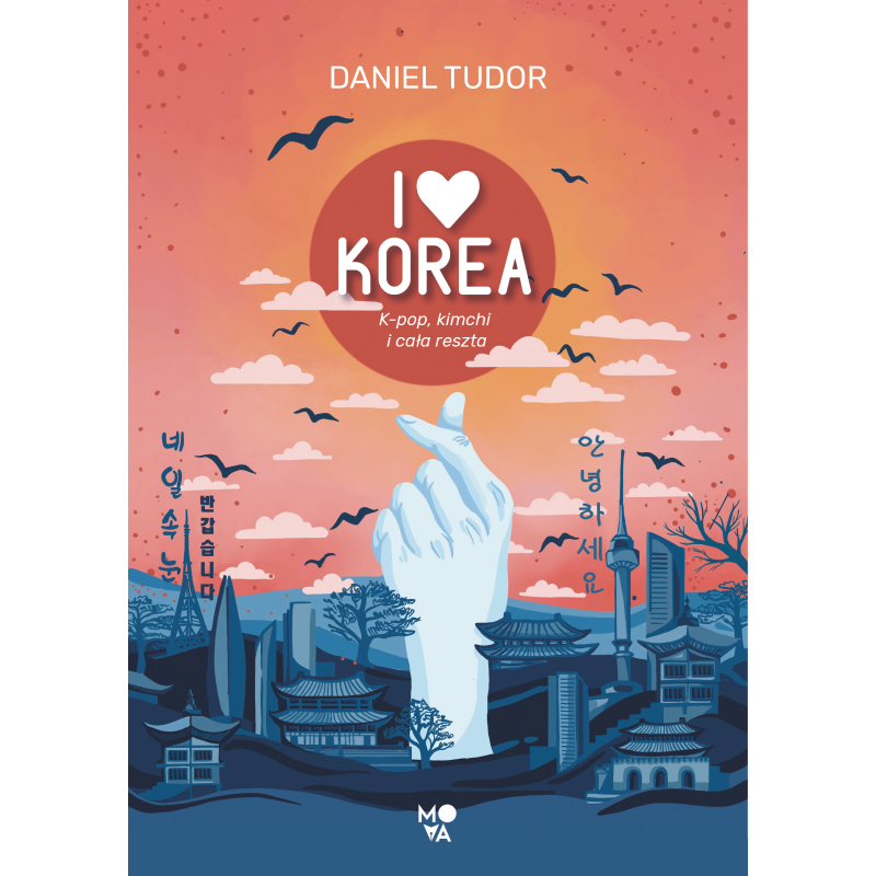 I LOVE KOREA. K-POP, KIMCHI I CAŁA RESZTA Daniel Tudor - Mova