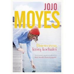 DZIEWCZYNA KTÓRĄ KOCHAŁEŚ Jojo Moyes - Między Słowami