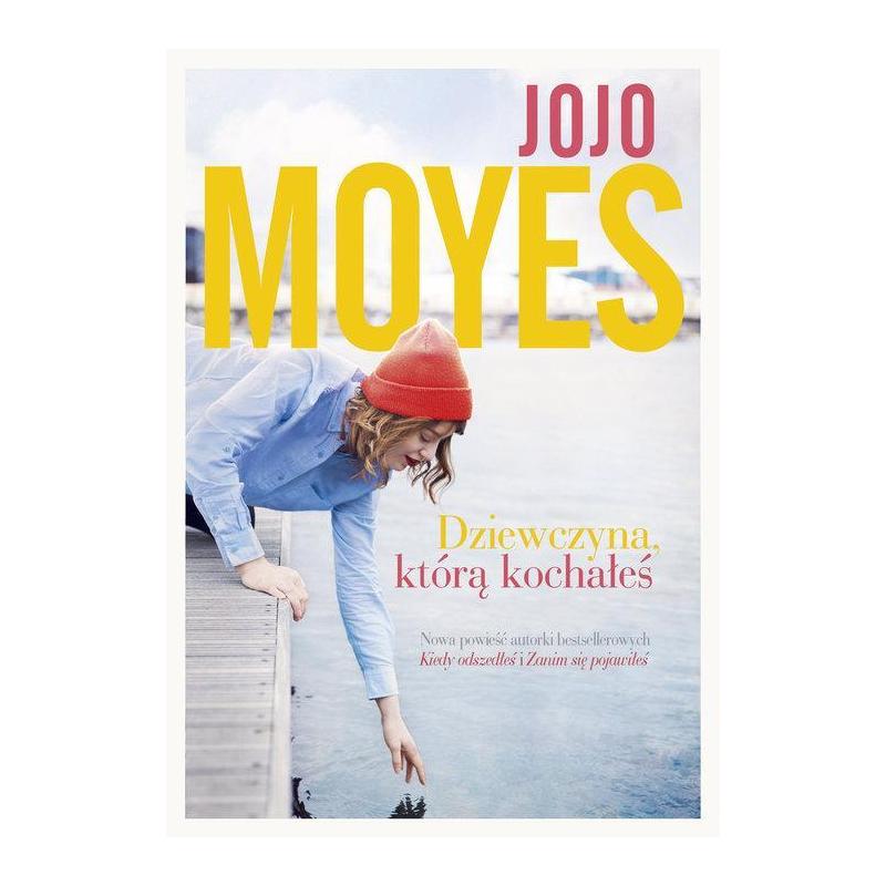 DZIEWCZYNA KTÓRĄ KOCHAŁEŚ Jojo Moyes - Między Słowami