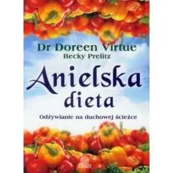 ANIELSKA DIETA. ODŻYWIANIE NA DUCHOWEJ ŚCIEŻCE