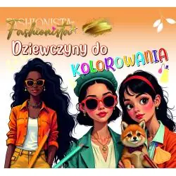 FASHIONISTA. DZIEWCZYNY DO KOLOROWANIA